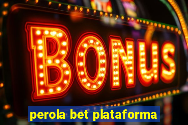 perola bet plataforma